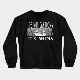 Anime Girl l It's Not Cartoons It's Anime l Anime Lover Gift Crewneck Sweatshirt